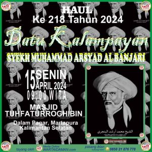 HAUL Ke 218 Tahun 2024 DATU KALAMPAYAN SYEKH MUHAMMAD ARSYAD AL BANJARI