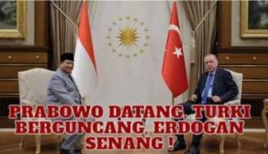 Prabowo Datang, Turki Berguncang, Erdogan Senang “REVOLUSI PUTIH PRABOWO SUBIANTO”